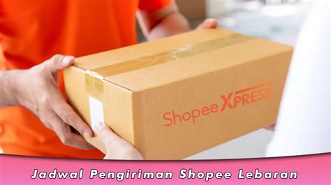 Jadwal Pengiriman Shopee Lebaran 2024 Libur Kurir Dan Gudang