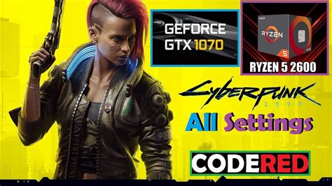 Cyberpunk 2077 GTX 1070 8GB Ryzen 5 2600 16GB RAM 2x8 3200Mhz