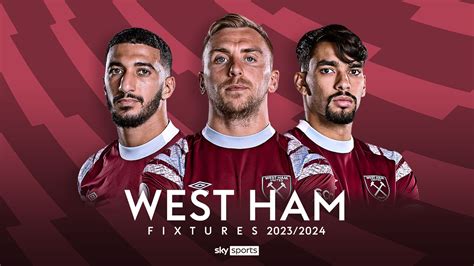 West Ham S Road To Glory Premier League Fixtures And Schedule 2023 24