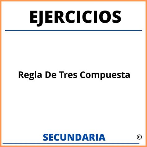 Ejercicios De Regla De Tres Compuesta Para Secundaria Resueltos