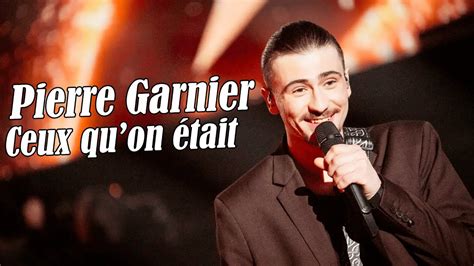 Pierre Garnier Ceux Qu On Tait Paroles Compl Tes Youtube