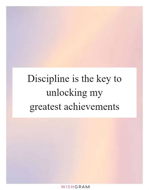 Discipline Is The Key To Unlocking My Greatest Achievements Messages