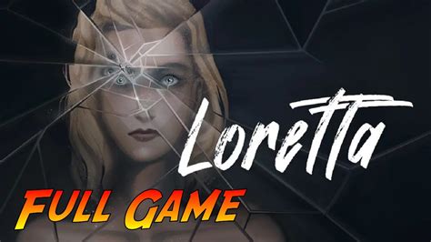 Loretta Complete Gameplay Walkthrough Full Game No Commentary Youtube