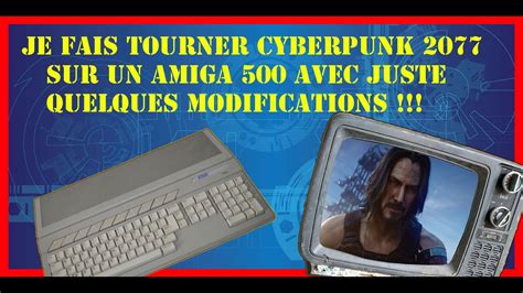 Je Fais Tourner Cyberpunk Sur Mon Amiga Youtube