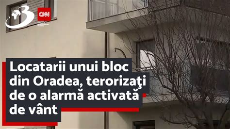 Locatarii Unui Bloc Din Oradea Teroriza I De O Alarm Activat De V Nt