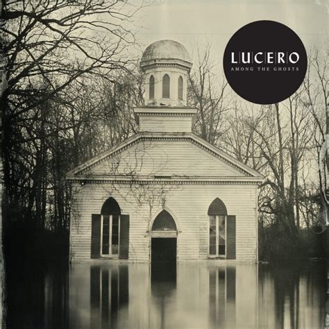 Lucero Among The Ghosts Lyrics And Tracklist Genius