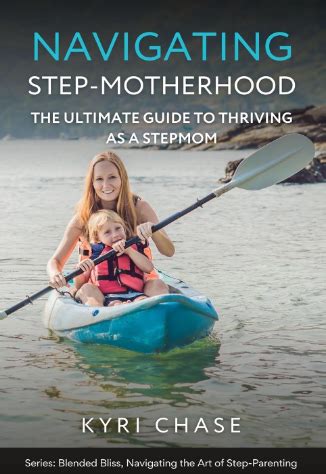 Navigating Step Motherhood The Ultimate Guide To Thriving As A Stepmom