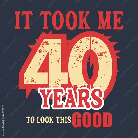 It Took Me 40 Years To Look This Good Vector T Shirt Svg Dxf Design