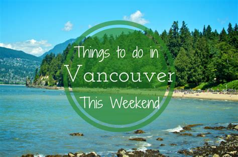 Things To Do In Vancouver This Weekend Vancouver Blog Miss604