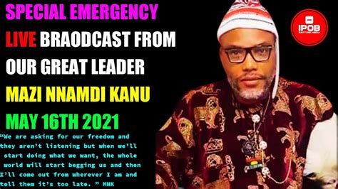 Mazi Nnamdi Kanu Emergency Live Broadcast May 16th 2021 Youtube