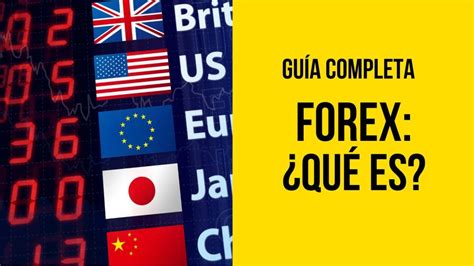 Qué Es El Forex Y Cómo Funciona La Guía Completa Para Entender El Mercado De Divisas Así Funciona