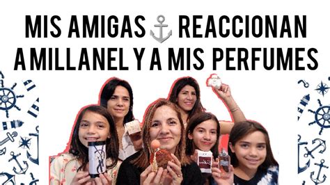 MIS AMIGAS REACCIONAN A MILLANEL Y PERFUMES NUEVO YouTube