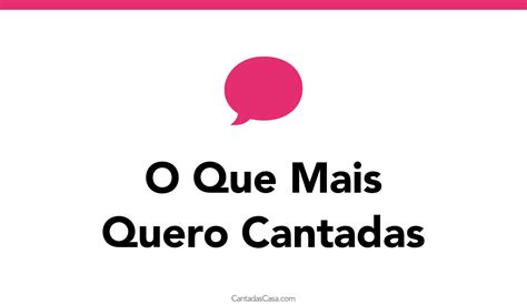 50 O Que Mais Quero Cantadas Cantadas Casa