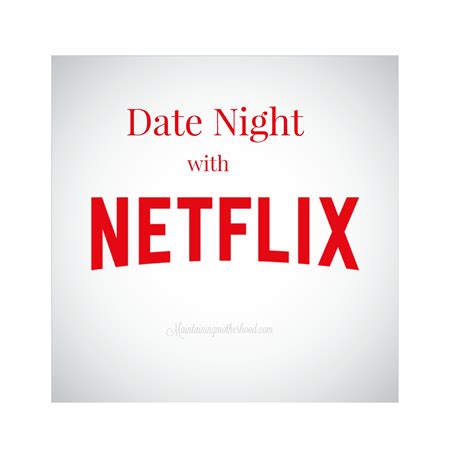 Date Night with Netflix – Maintaining Motherhood