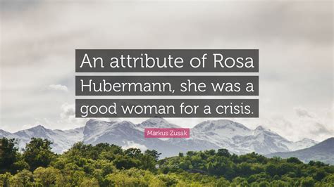 Markus Zusak Quote An Attribute Of Rosa Hubermann She Was A Good