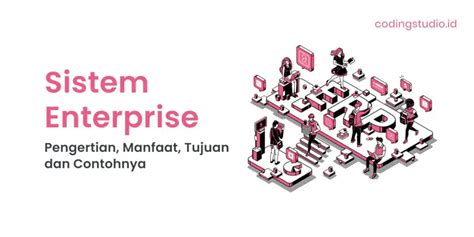 Sistem Enterprise Adalah Pengertian Manfaat Dan Contohnya