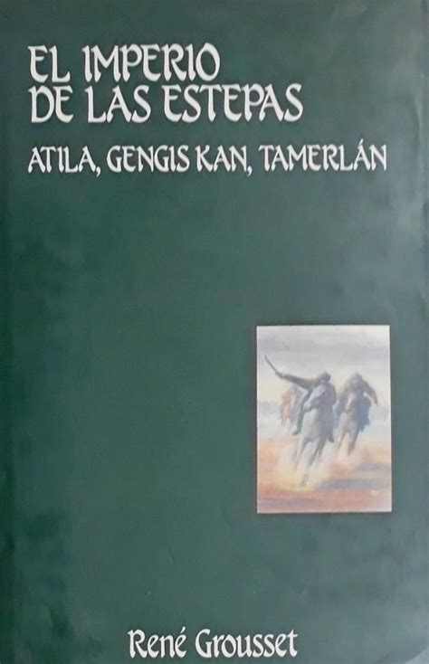 El Imperio De Las Estepas Atila Gengis Kan Tamerl N By Ren Grousset