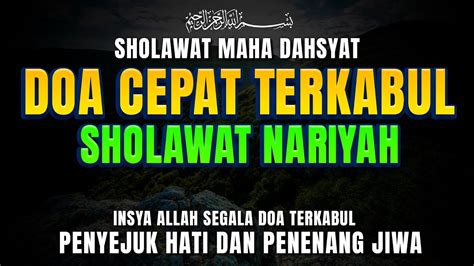 Sholawat Nariyah Pengabul Segala Hajat Dan Doa Sholawat Nariyah Merdu