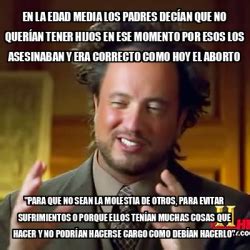 Meme Ancient Aliens En La Edad Media Los Padres Dec An Que No Quer An