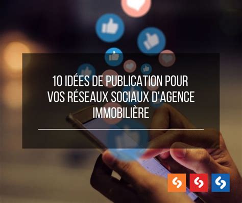 10 idées de publication pour vos réseaux sociaux d agence immobilière