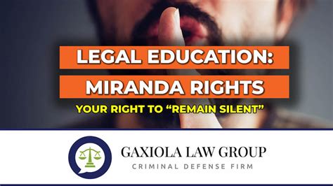 Miranda Rights Understanding Your Right To Remain Silent Gaxiola