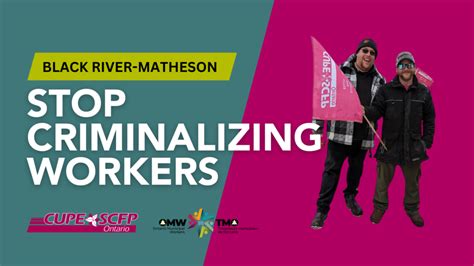 Black River Matheson Stop Criminalizing Workers Cupe Ontario