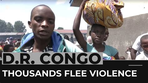 Thousands Forced To Flee As Dr Congo Violence Continues Youtube