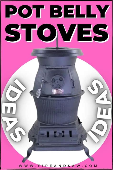 Pot Belly Stove Ideas For The Home Or Cabin