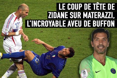 Le coup de tête de Zidane sur Materazzi l impensable aveu de Buffon