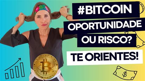 BITCOIN Uma Oportunidade Ou Risco Para Seus Investimentos Hoje