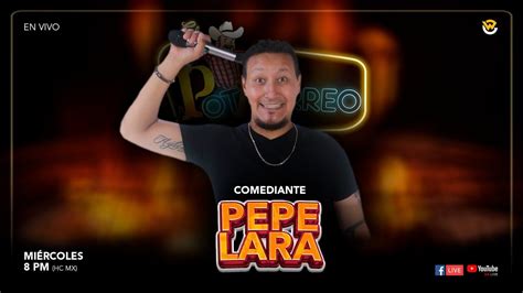 Pepe Lara En El Potrorreo Youtube