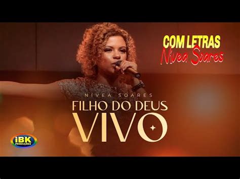 Filho Do Deus Vivo N Vea Soares Letras Youtube