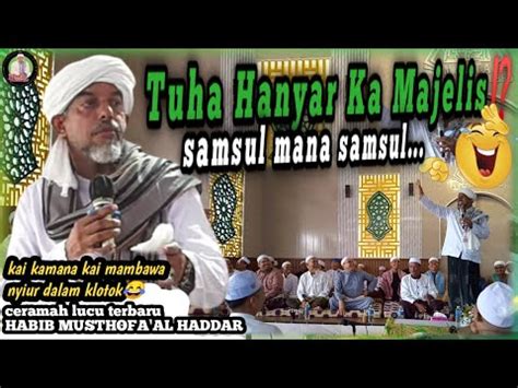 Ceramah Lucu Terbaru Habib Musthofa Al Haddar Di Komplek Wengga Mantuil