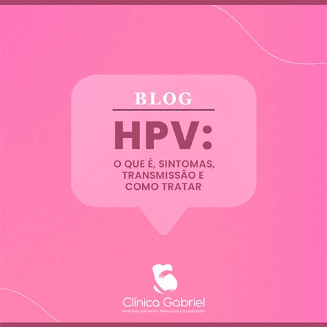 HPV O que é sintomas transmissão e como tratar Clínica Gabriel