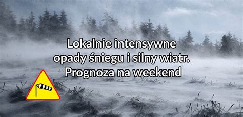 Lokalnie intensywne opady śniegu i silny wiatr Prognoza na weekend