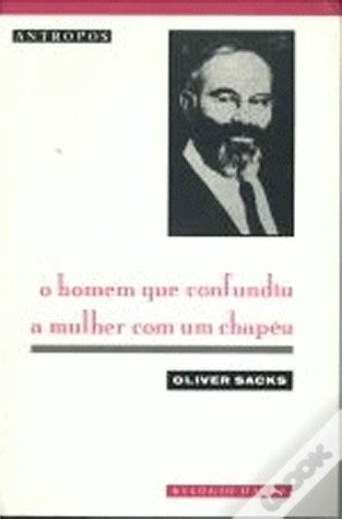 O Homem que Confundiu a Mulher um Chapéu by Oliver Sacks Goodreads