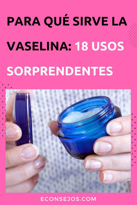 18 Usos De La Vaselina Para La Belleza El Hogar Y La Salud Vaselina