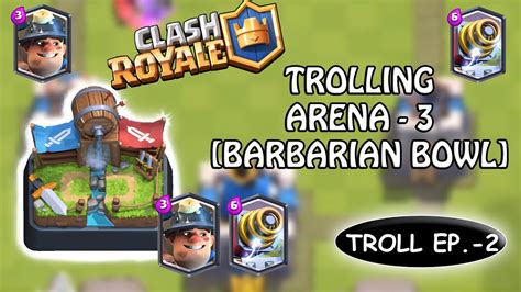 Clash Royale Trolling Arena 3 Barbarian Bowl YouTube