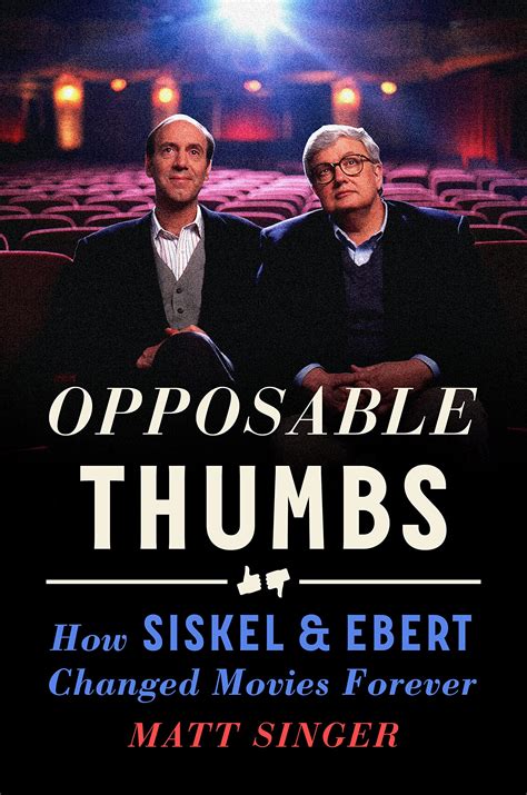 Opposable Thumbs How Siskel Ebert Changed Movies Forever By Matt