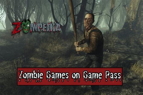 Top 9 Zombie Games You Must Try On Game Pass Zompedia