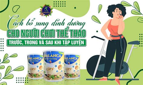 Cách bổ sung dinh dưỡng cho người chơi thể thao trước trong và sau khi