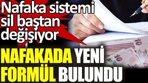 Nafaka sistemi sil baştan değişiyor Nafakada yeni formül bulundu