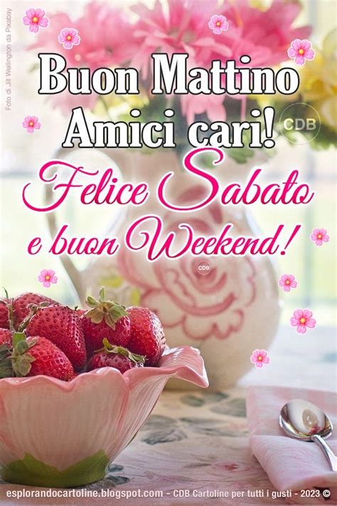 Immagine Buon Mattino Amici Cari FELICE SABATO E Buon Weekend