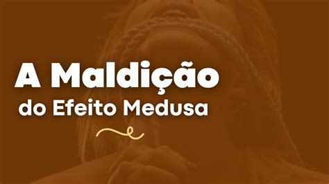 Maldi O Do Efeito Medusa Youtube