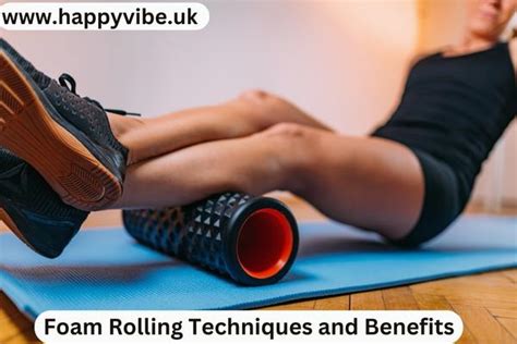 The Ultimate Guide To Foam Rolling Techniques And Benefits Happy Vibe