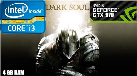 DARK SOULS CORE I3 2130 GTX 970 EVGA SC 4GB RAM WINDOWS 10 YouTube