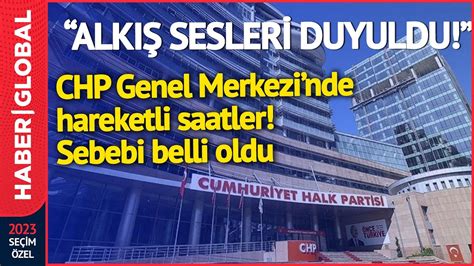 Chp Genel Merkezi Nde Hareketli Saatler Alk Sesleri Duyuldu Sebebi