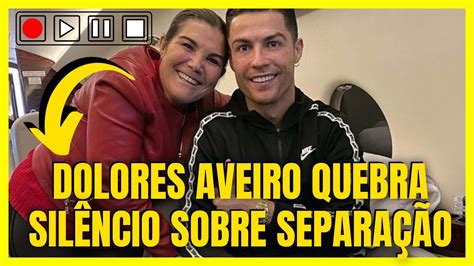 Urgente Dolores Aveiro Quebra SilÊncio Sobre SeparaÇÃo De Cristiano Ronaldo E Georgina