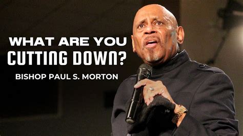 Overseer Bishop Paul S Morton What Are You Cutting Down Youtube