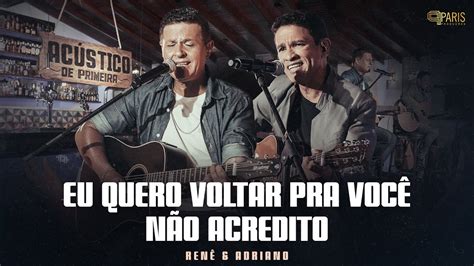 Ren Adriano Eu Quero Voltar Pra Voc N O Acredito Ac Stico De